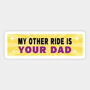 my other ride is your dad funny bumper sticker, car decal, gen z meme, sarcastic Sticker